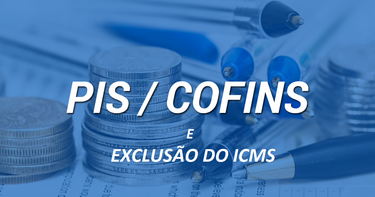 PIS/COFINS E EXCLUSÃO DO ICMS 